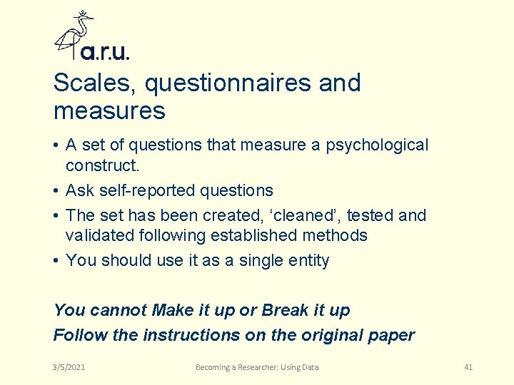 Scales, questionnaires and measures • A set of questions that measure a psychological construct.
