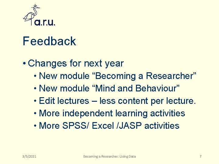 Feedback • Changes for next year • New module “Becoming a Researcher” • New