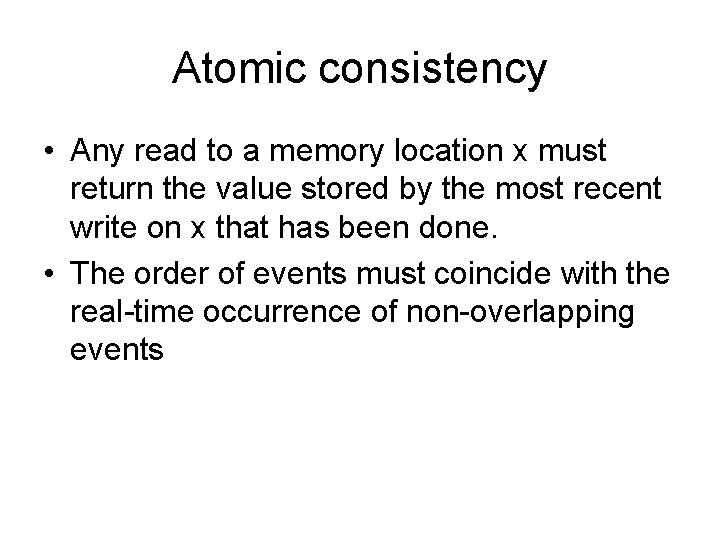 Atomic consistency • Any read to a memory location x must return the value