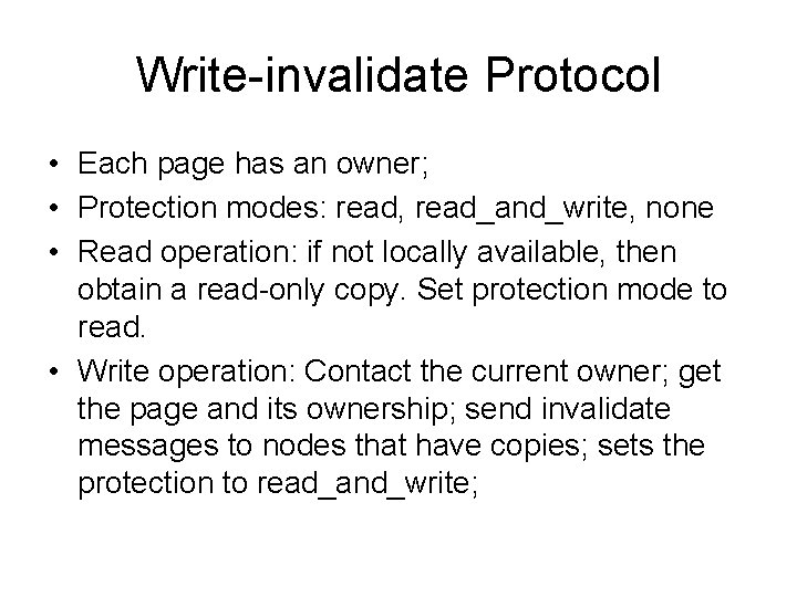 Write-invalidate Protocol • Each page has an owner; • Protection modes: read, read_and_write, none