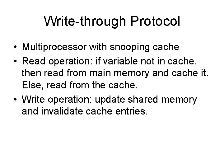 Write-through Protocol • Multiprocessor with snooping cache • Read operation: if variable not in