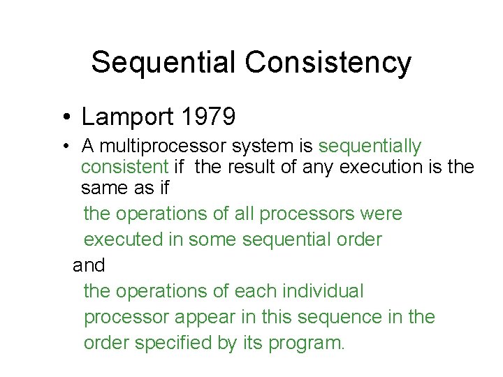 Sequential Consistency • Lamport 1979 • A multiprocessor system is sequentially consistent if the