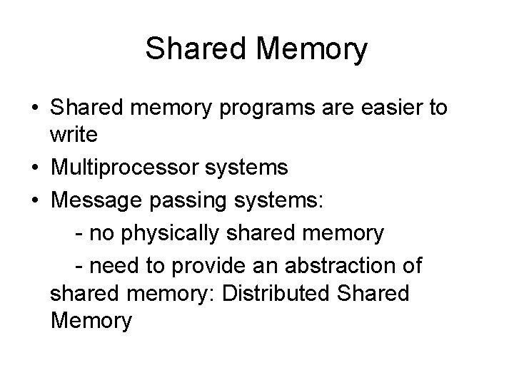 Shared Memory • Shared memory programs are easier to write • Multiprocessor systems •
