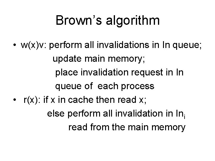 Brown’s algorithm • w(x)v: perform all invalidations in In queue; update main memory; place
