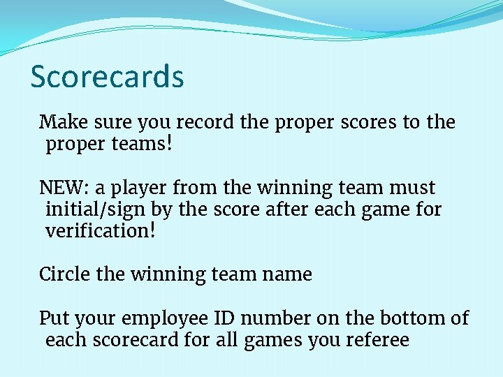 Scorecards Make sure you record the proper scores to the proper teams! NEW: a