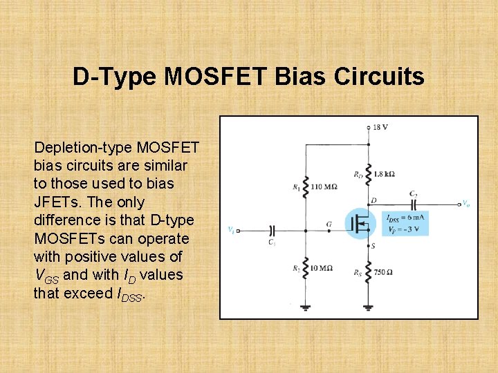 D-Type MOSFET Bias Circuits Depletion-type MOSFET bias circuits are similar to those used to