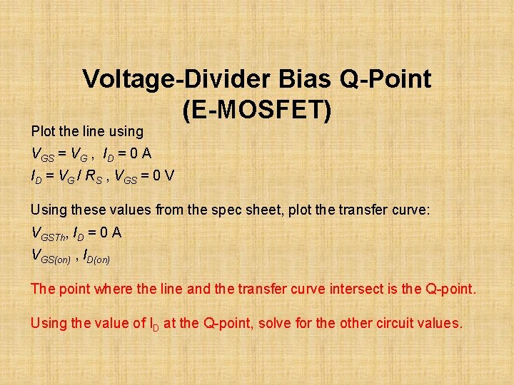 Voltage-Divider Bias Q-Point (E-MOSFET) Plot the line using VGS = VG , ID =