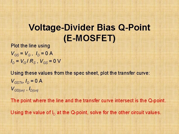 Voltage-Divider Bias Q-Point (E-MOSFET) Plot the line using VGS = VG , ID =