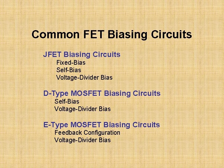 Common FET Biasing Circuits JFET Biasing Circuits Fixed-Bias Self-Bias Voltage-Divider Bias D-Type MOSFET Biasing