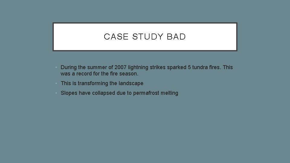 CASE STUDY BAD • During the summer of 2007 lightning strikes sparked 5 tundra
