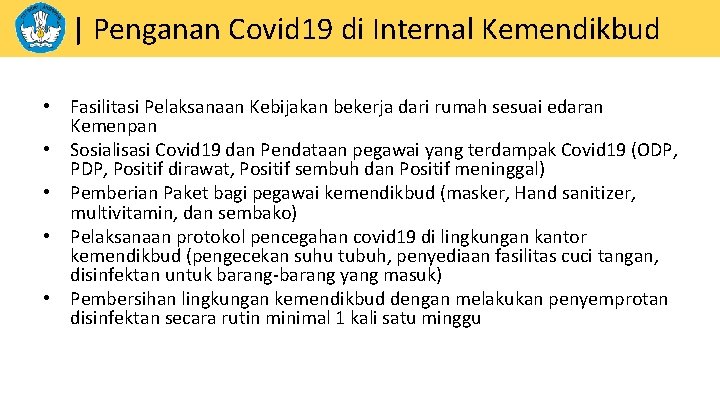 | Penganan Covid 19 di Internal Kemendikbud • Fasilitasi Pelaksanaan Kebijakan bekerja dari rumah