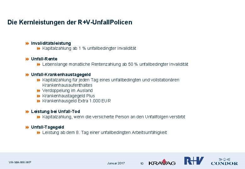 Die Kernleistungen der R+V-Unfall. Policen 8 Invaliditätsleistung 8 Kapitalzahlung ab 1 % unfallbedingter Invalidität