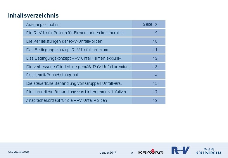 Inhaltsverzeichnis Seite 3 Ausgangssituation Die R+V-Unfall. Policen für Firmenkunden im Überblick 9 Die Kernleistungen