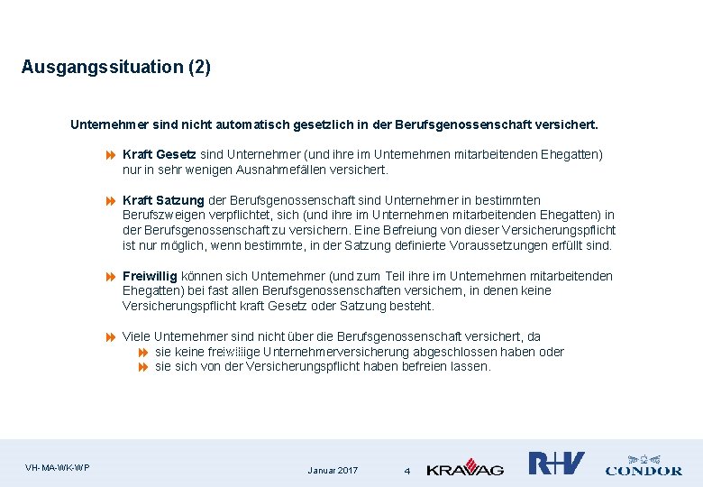 Ausgangssituation (2) Unternehmer sind nicht automatisch gesetzlich in der Berufsgenossenschaft versichert. 8 Kraft Gesetz