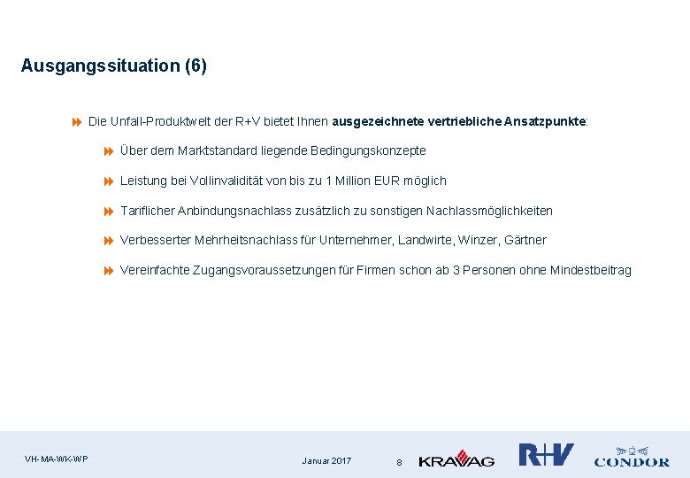 Ausgangssituation (6) 8 Die Unfall-Produktwelt der R+V bietet Ihnen ausgezeichnete vertriebliche Ansatzpunkte: 8 Über