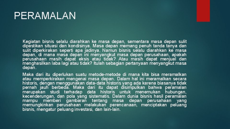 PERAMALAN Kegiatan bisnis selalu diarahkan ke masa depan, sementara masa depan sulit dipastikan situasi