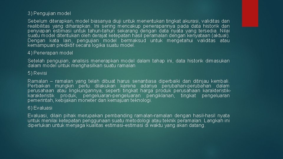 3) Pengujian model Sebelum diterapkan, model biasanya diuji untuk menentukan tingkat akurasi, validitas dan