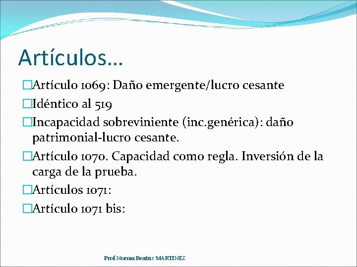 Artículos… �Artículo 1069: Daño emergente/lucro cesante �Idéntico al 519 �Incapacidad sobreviniente (inc. genérica): daño