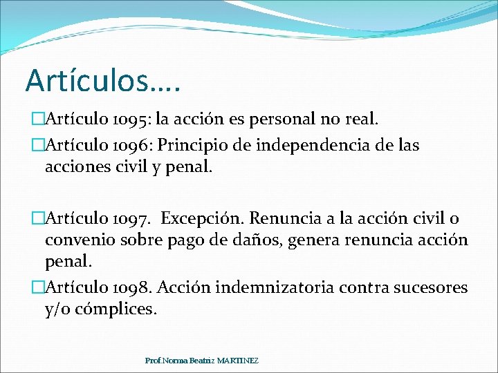 Artículos…. �Artículo 1095: la acción es personal no real. �Artículo 1096: Principio de independencia