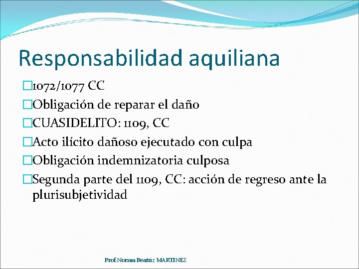 Responsabilidad aquiliana � 1072/1077 CC �Obligación de reparar el daño �CUASIDELITO: 1109, CC �Acto