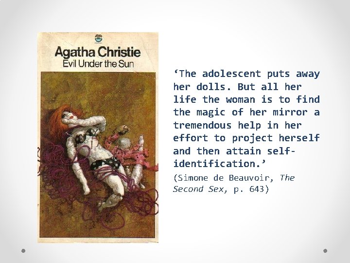 ‘The adolescent puts away her dolls. But all her life the woman is to