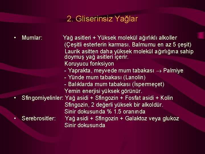 2. Gliserinsiz Yağlar • Mumlar: Yağ asitleri + Yüksek molekül ağırlıklı alkoller (Çeşitli esterlerin