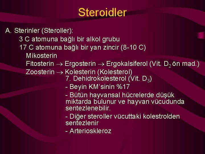 Steroidler A. Sterinler (Steroller): 3 C atomuna bağlı bir alkol grubu 17 C atomuna