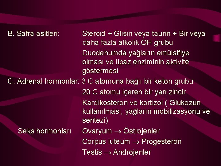 B. Safra asitleri: Steroid + Glisin veya taurin + Bir veya daha fazla alkolik