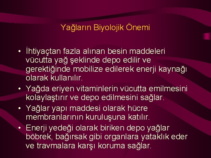 Yağların Biyolojik Önemi • İhtiyaçtan fazla alınan besin maddeleri vücutta yağ şeklinde depo edilir