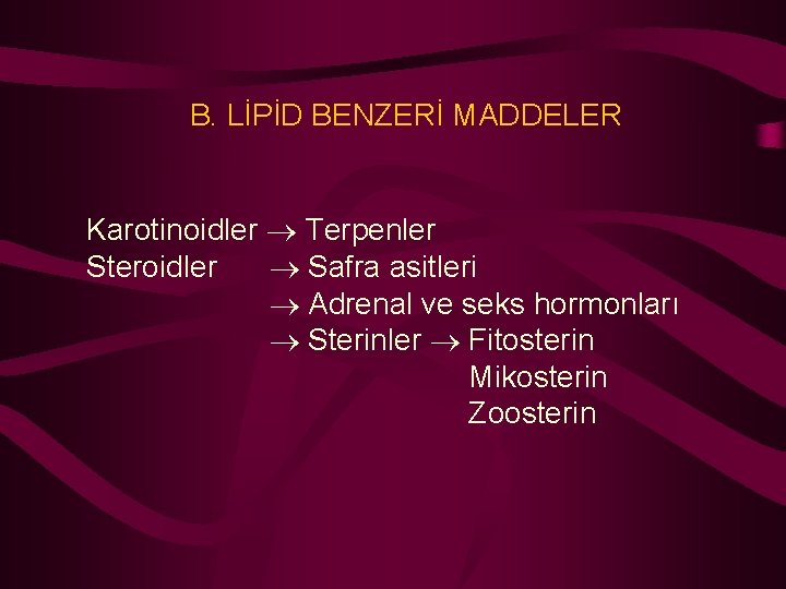 B. LİPİD BENZERİ MADDELER Karotinoidler Terpenler Steroidler Safra asitleri Adrenal ve seks hormonları Sterinler