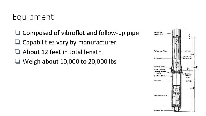 Equipment ❏ Composed of vibroflot and follow-up pipe ❏ Capabilities vary by manufacturer ❏