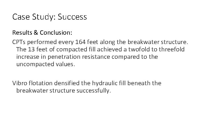 Case Study: Success Results & Conclusion: CPTs performed every 164 feet along the breakwater