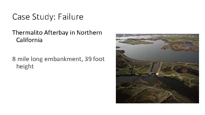 Case Study: Failure Thermalito Afterbay in Northern California 8 mile long embankment, 39 foot