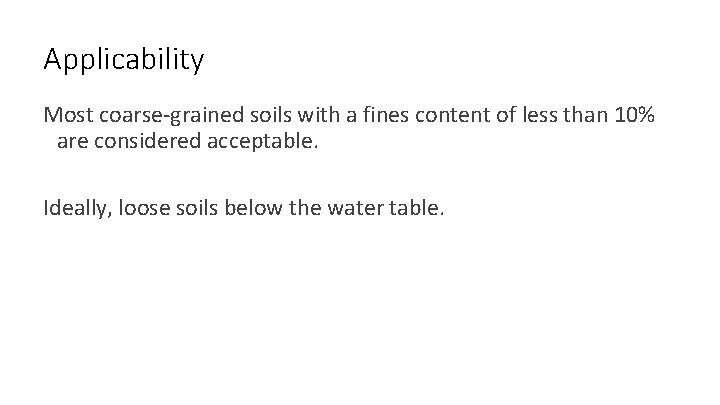 Applicability Most coarse-grained soils with a fines content of less than 10% are considered