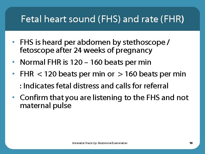 Fetal heart sound (FHS) and rate (FHR) • FHS is heard per abdomen by Fetal heart sound (FHS) and rate (FHR) • FHS is heard per abdomen by