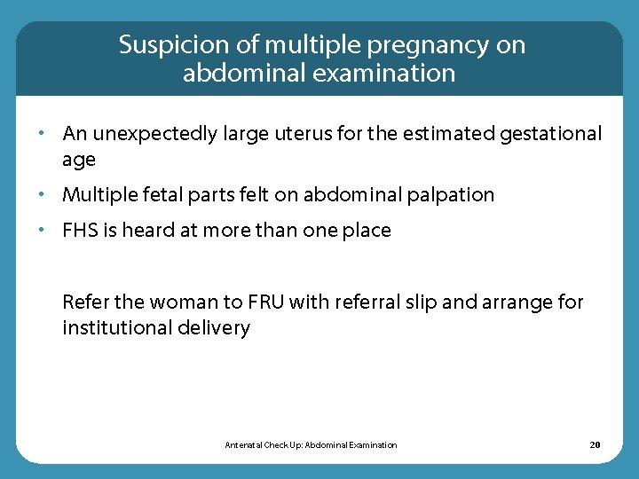 Suspicion of multiple pregnancy on abdominal examination • An unexpectedly large uterus for the