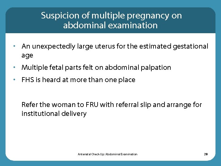 Suspicion of multiple pregnancy on abdominal examination • An unexpectedly large uterus for the Suspicion of multiple pregnancy on abdominal examination • An unexpectedly large uterus for the