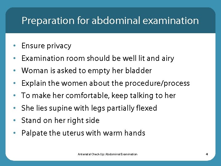 Preparation for abdominal examination • Ensure privacy • Examination room should be well lit