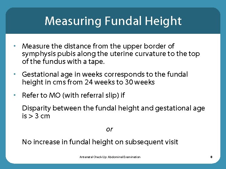 Measuring Fundal Height • Measure the distance from the upper border of symphysis pubis Measuring Fundal Height • Measure the distance from the upper border of symphysis pubis