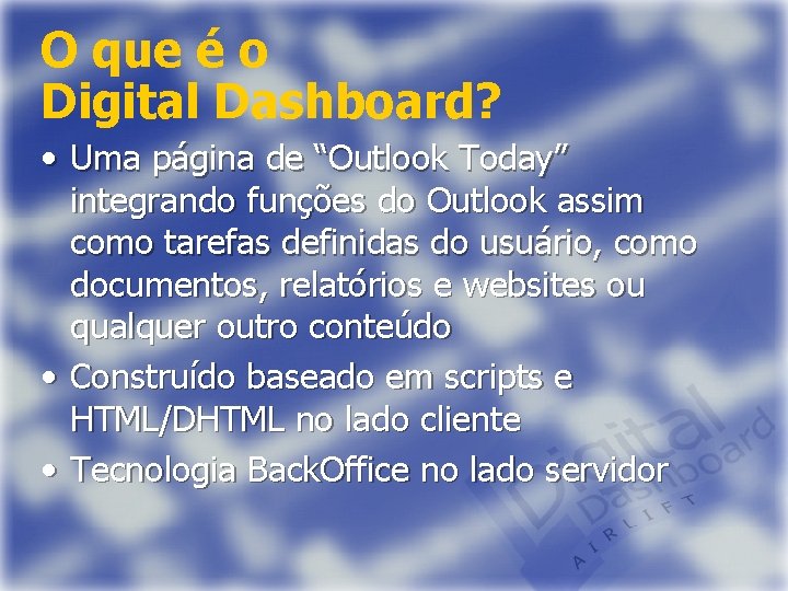 O que é o Digital Dashboard? • Uma página de “Outlook Today” integrando funções