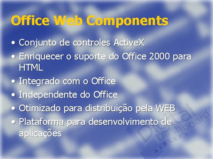 Office Web Components • Conjunto de controles Active. X • Enriquecer o suporte do