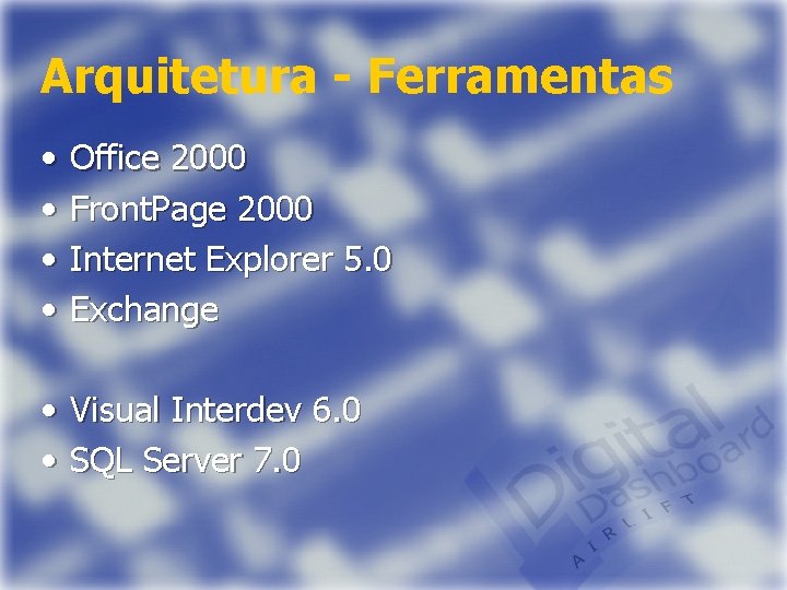 Arquitetura - Ferramentas • • Office 2000 Front. Page 2000 Internet Explorer 5. 0