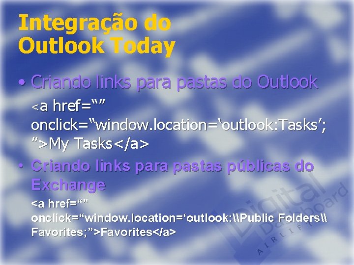 Integração do Outlook Today • Criando links para pastas do Outlook <a href=“” onclick=“window.