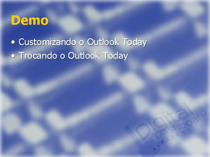 Demo • Customizando o Outlook Today • Trocando o Outlook Today 