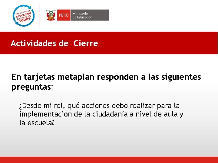 Actividades de Cierre En tarjetas metaplan responden a las siguientes preguntas: ¿Desde mi rol,