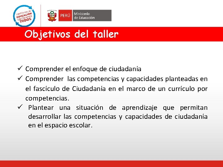 Objetivos del taller ü Comprender el enfoque de ciudadanía ü Comprender las competencias y