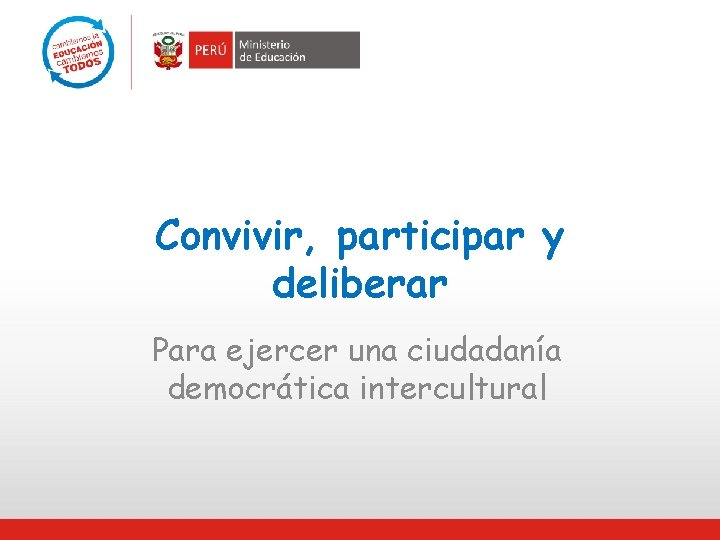 Convivir, participar y deliberar Para ejercer una ciudadanía democrática intercultural 