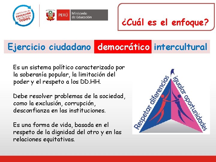 ¿Cuál es el enfoque? Ejercicio ciudadano democrático intercultural Es un sistema político caracterizado por