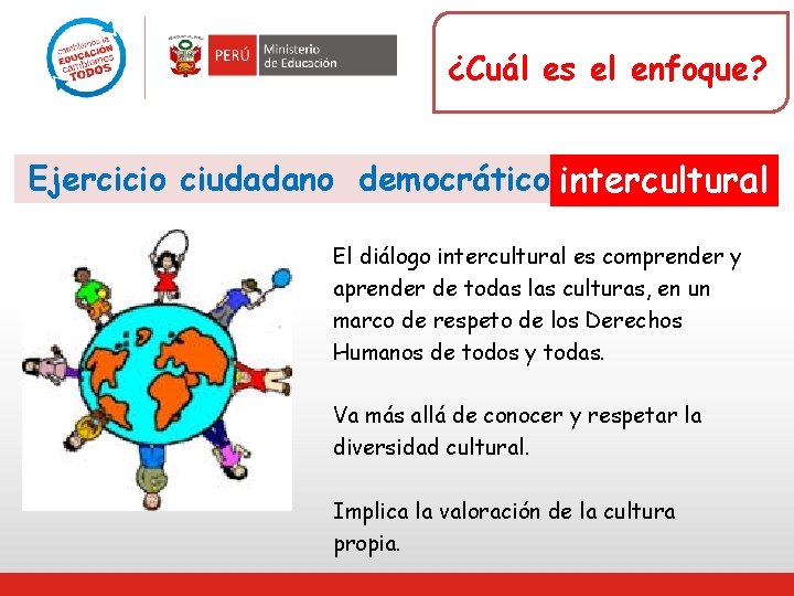 ¿Cuál es el enfoque? Ejercicio ciudadano democrático intercultural El diálogo intercultural es comprender y