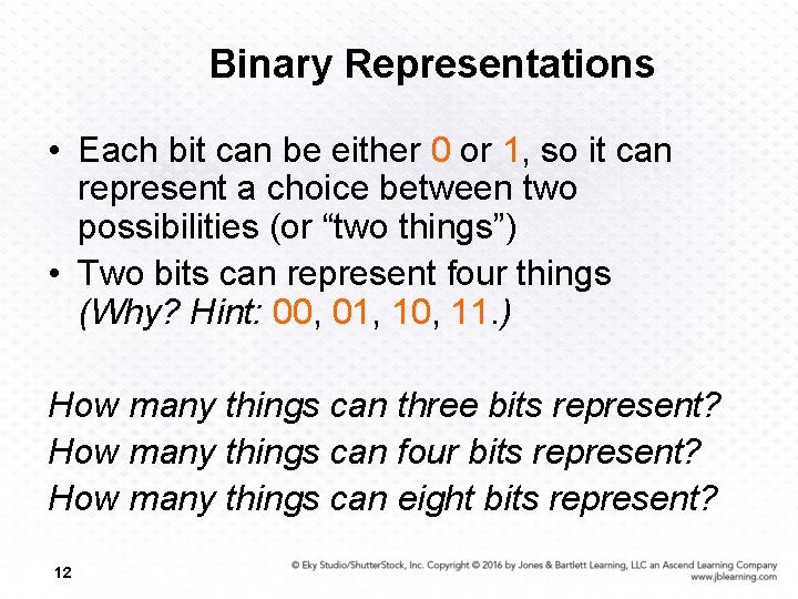 Binary Representations • Each bit can be either 0 or 1, so it can